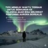 Tips Memilih Waktu Terbaik Untuk Berkunjung ke Islandia Agar Bisa Melihat Fenomena Aurora Borealis