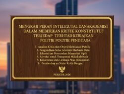 Mengkaji Peran Intelektual dan Akademisi Dalam Memberikan Kritik Konstruktif Terhadap Kebijakan Politik Penguasa